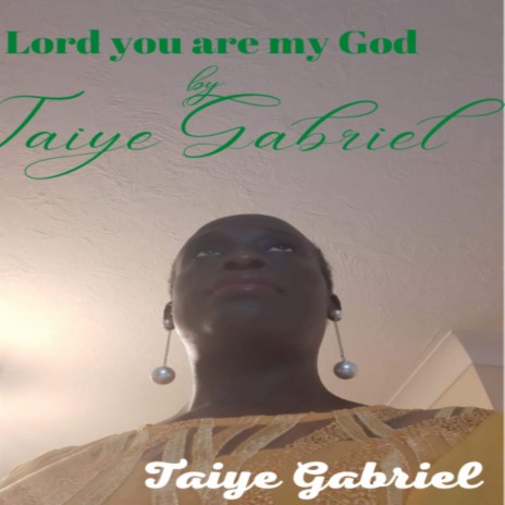 Lord you are my God by Taiye Gabriel