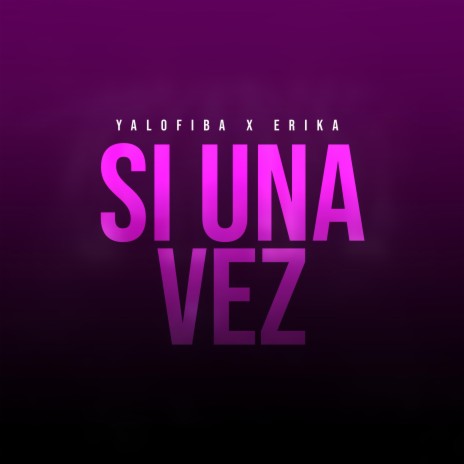 Si Una Vez ft. Erika | Boomplay Music