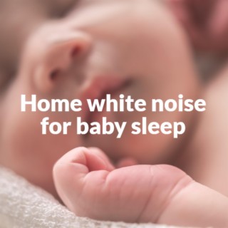 Home White Noise for Baby Sleep