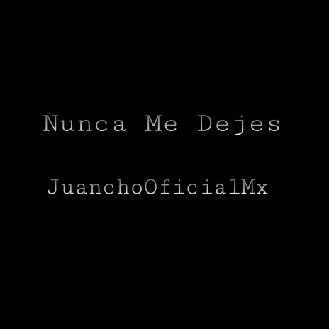 Nunca Me Dejes | Boomplay Music