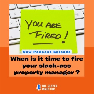 When is it time to fire your slack-ass property manager?