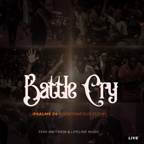 Battle Cry (Psalms 24 Spontaneous Flow) [Live] ft. Lifeline Music | Boomplay Music