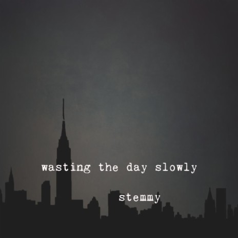 wasting the day slowly | Boomplay Music