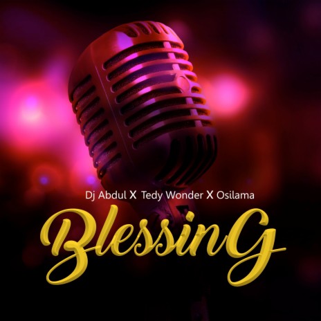 Blessing ft. Dj Abdul & Tedy Wonder | Boomplay Music