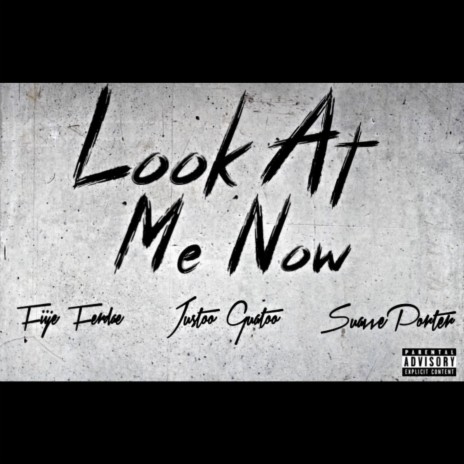 Look At Me Now ft. Justoo Gustoo & Suavve Porter | Boomplay Music
