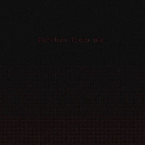 further from me. | Boomplay Music