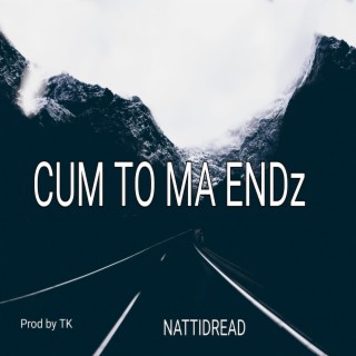 CUM TO MA ENDZ