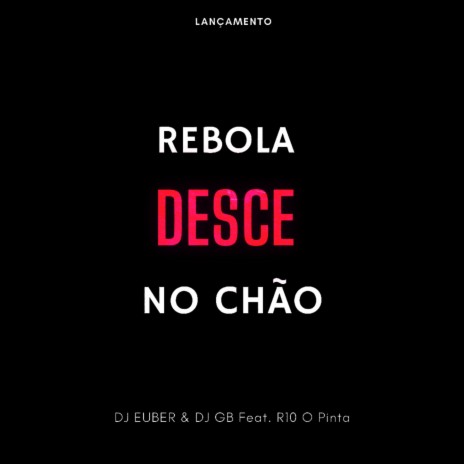 Desce Rebola No Chão ft. dj euber & R10 O Pinta | Boomplay Music