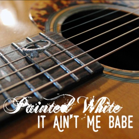 It Ain't Me Babe | Boomplay Music