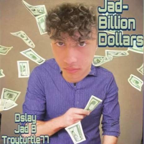 JAD-BILLION DOLLARS ft. JAD-Billion & Troyturtle77 | Boomplay Music