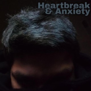 Heartbreak&Anxiety