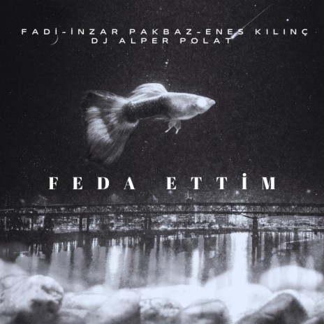 Feda Ettim (feat. Fadi, İnzar Pakbaz, Enes Kılınç & DJ Alper Polat) | Boomplay Music