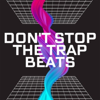 Don't Stop the Trap Beats