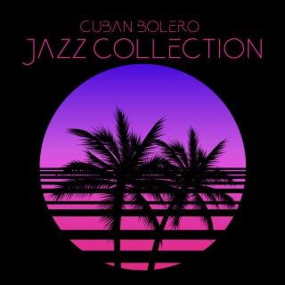 Cuban Bolero Jazz Instrumental Background Collection, Hot Rhythms