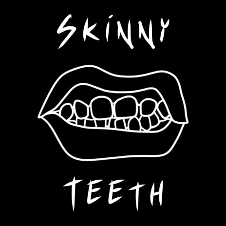 Skinny Teeth | Boomplay Music