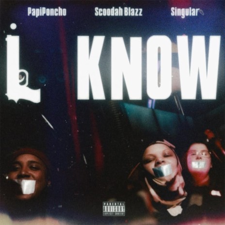 I Know ft. Singular & PapiPoncho | Boomplay Music