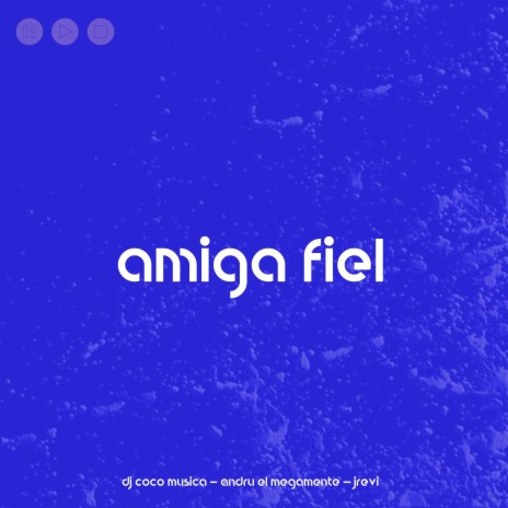 Amiga Fiel ft. Andru ElMegaMente & j revi | Boomplay Music