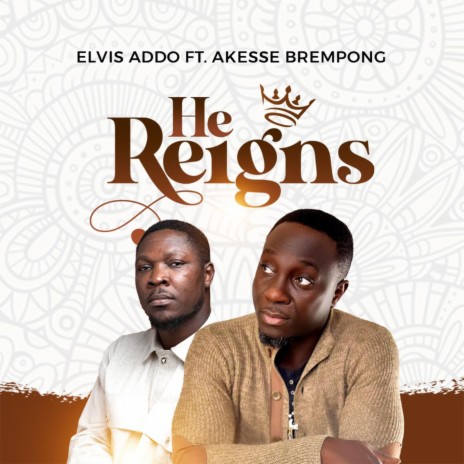 He Reigns ft. Akesse Brempong