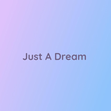 Just A Dream | Boomplay Music