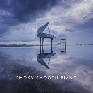 Smoky SmoothPiano: RhythmicalPianoBar, Sad AcousticPiano, CreativenessImprovement, Pianofor Night Date