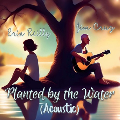 Planted by the Water (Acoustic Version) ft. Jim Cruz