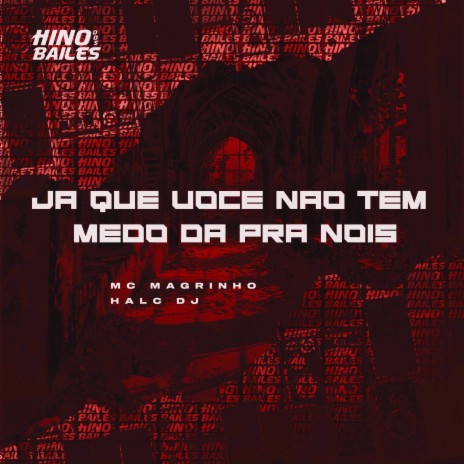 Ja Que Voce Nao Tem Medo da pra Nois ft. HALC DJ | Boomplay Music