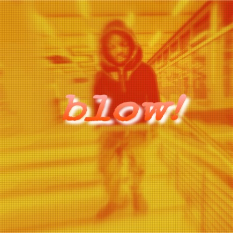 blow! | Boomplay Music