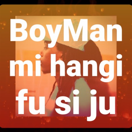 BoyMan mi hangi fu si ju ft. NAPHTALY | Boomplay Music