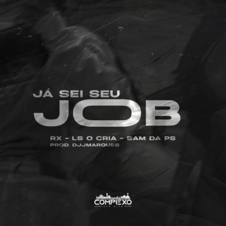 Já Sei Seu Job ft. Ls o Cria, Mc Sam da PS & djjmarques | Boomplay Music