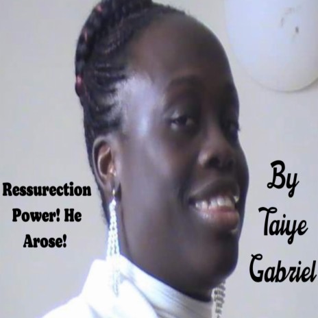 Ressurection Power! He Arose! by Taiye Gabriel