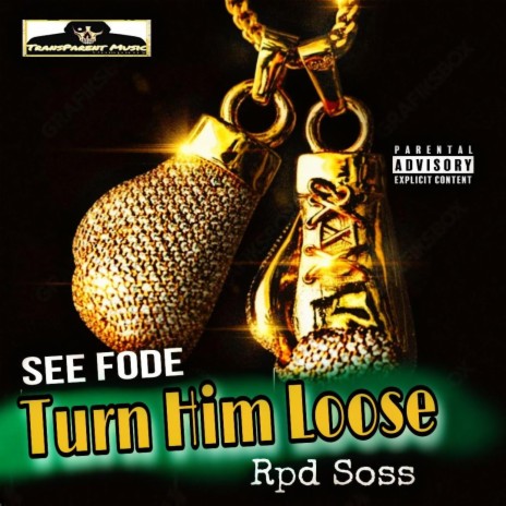 Turn Him Loose ft. Rpd Soss