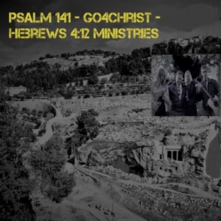 Psalm 141 - Go4Christ - Hebrews 4:12 Ministries