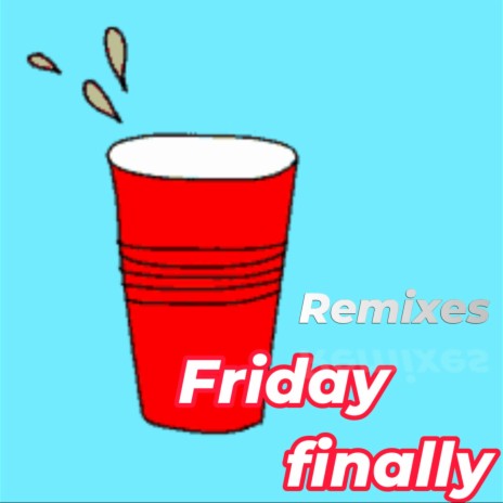 Friday finally remixes