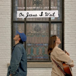 On Jesus I Wait ft. Joey Noyes lyrics | Boomplay Music