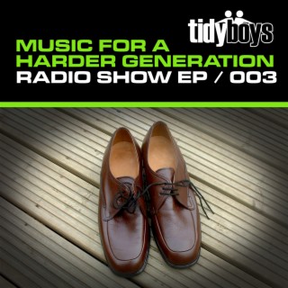 Music For A Harder Generation: Radio Show EP 003