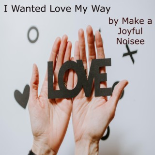 I Wanted Love My Way