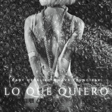 LO QUE QUIERO ft. DWave & GABY METALICO | Boomplay Music