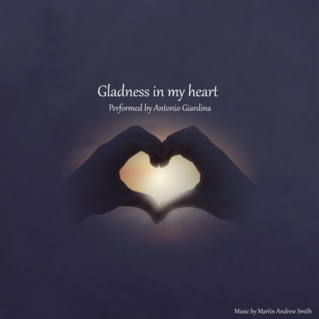 Gladness in my heart ft. Antonio Giardina