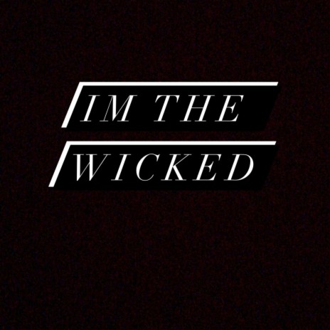 Im The Wicked | Boomplay Music