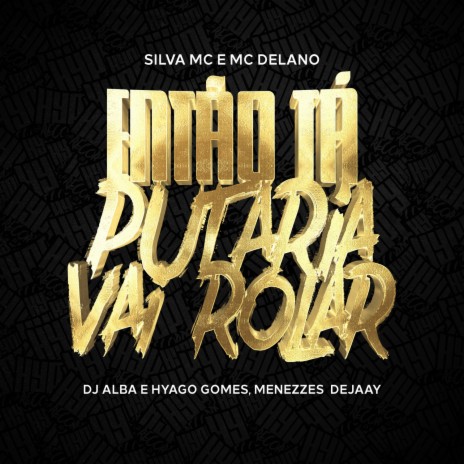 Então Tá, Putaria Vai Rolar ft. Hyago Gomes, DJ ALBA, Delano & Menezzes Dejaay | Boomplay Music