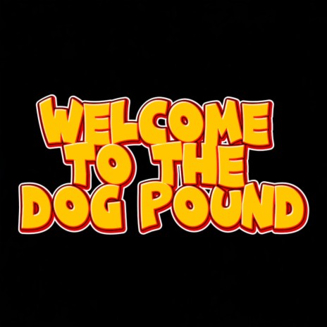 Welcome To The Dog Pound | Boomplay Music
