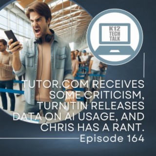 Episode 164 - Tutor.com Receives Some Criticism, Turnitin Releases Data on AI Usage, and Chris Has a Rant.