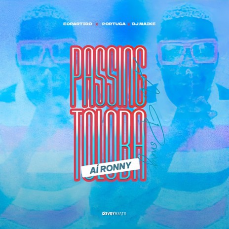 Passing Toloba, Aí Ronny ft. Eopartido & Portuga | Boomplay Music