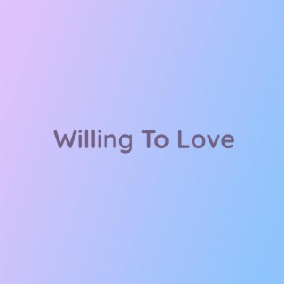 Willing To Love