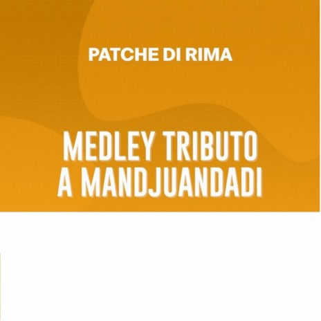 PATCHE DI RIMA MEDLEY TRIBUTO A MANDJUANDADI (Tributo a Mandjuandadi) | Boomplay Music