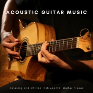 Acoustic Guitar Music: Relaxing and Chilled Instrumental Guitar Pieces