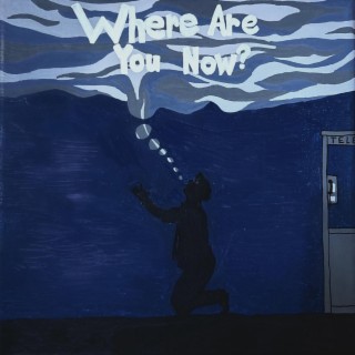 Where Are You Now?