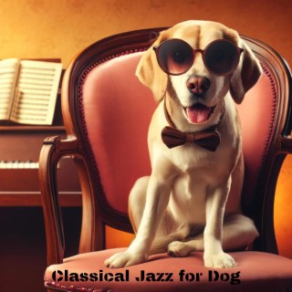 Classical Jazz for Dog: Ambience for Behaving Dogs