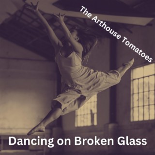 Dancing on Broken Glass