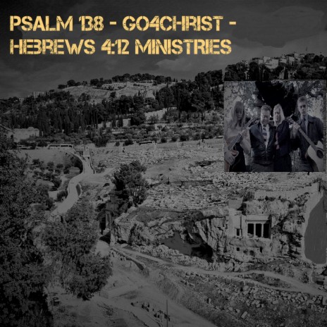 Psalm 138 - Go4Christ - Hebrews 4:12 Ministries ft. Andrew Duncan